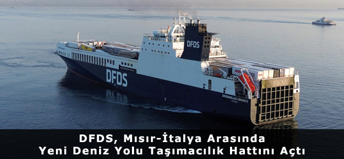 DFDS, Mısır-İtalya Arasında Yeni Deniz Yolu Taşımacılık Hattını Açtı