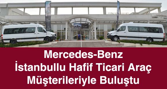 Mercedes-Benz İstanbullu Hafif Ticari Araç Müşterileriyle Buluştu