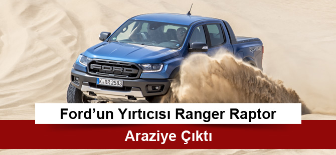 Fordun Yırtıcısı Ranger Raptor Araziye çıktı