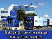 Ekol Gümrük İşlemlerinde Hız İçin ‘AEO’ Sertifikasını Bekliyor