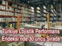 Türkiye Lojistik Performans Endeksi’nde 30’uncu Sırada