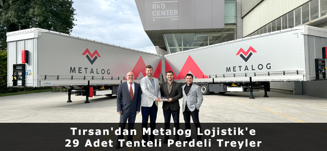 Tırsan'dan Metalog Lojistik'e 29 Adet Tenteli Perdeli Treyler