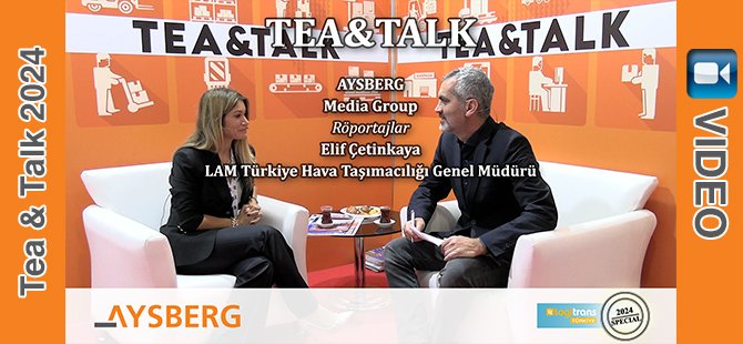 Tea & Talk 2024; LAM Türkiye Hava Taşımacılığı Genel Müdürü Elif Çetinkaya